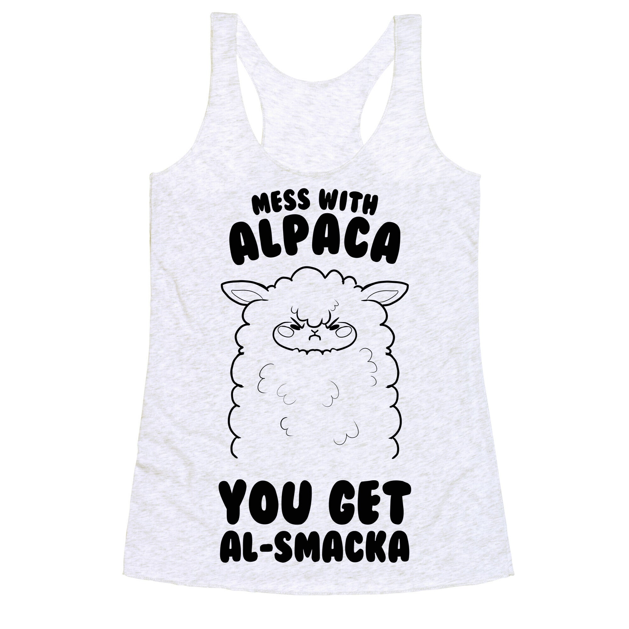 Mess with Alpaca, You Get Al-smacka Racerback Tank